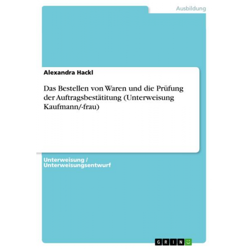 Alexandra Hackl - Das Bestellen von Waren und die Prüfung der Auftragsbestätitung (Unterweisung Kaufmann/-frau)