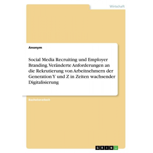 Anonym - Social Media Recruiting und Employer Branding. Veränderte Anforderungen an die Rekrutierung von Arbeitnehmern der Generation Y und Z in Zeiten wachsen