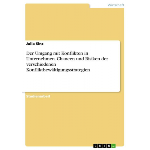 Julia Sinz - Der Umgang mit Konflikten in Unternehmen. Chancen und Risiken der verschiedenen Konfliktbewältigungsstrategien