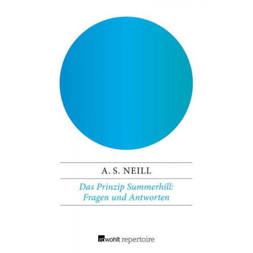 Alexander Sutherland Neill - Das Prinzip Summerhill: Fragen und Antworten