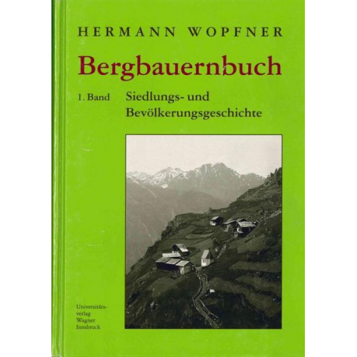 Hermann Wopfner - Bergbauernbuch. Von Arbeit und Leben des Tiroler Bergbauern. Band 1