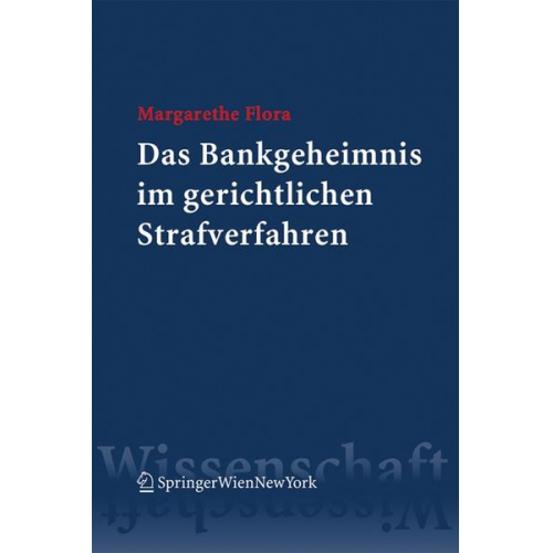 Margarethe Flora - Das Bankgeheimnis im gerichtlichen Strafverfahren