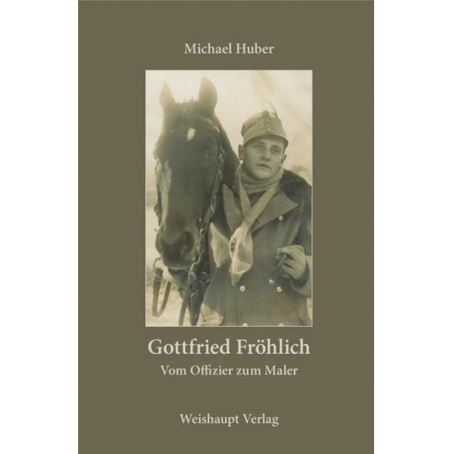 Michael Huber - Gottfried Fröhlich. Vom Offizier zum Maler