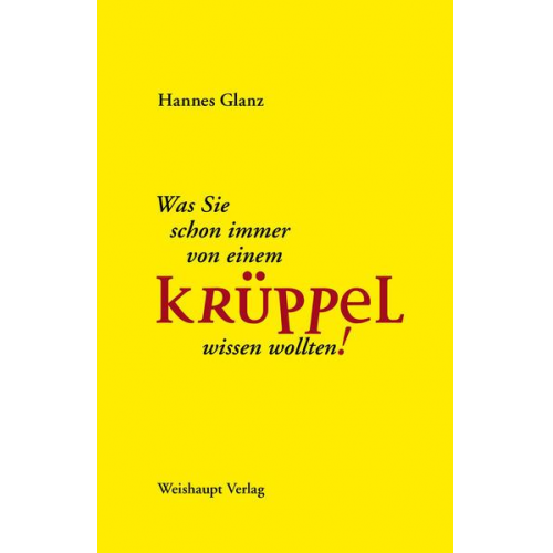 Hannes Glanz - Was Sie schon immer von einem Krüppel wissen wollten!