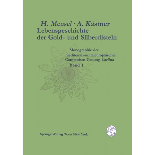 Hermann Meusel & Arndt Kästner - Lebensgeschichte der Gold- und Silberdisteln Monographie der mediterran-mitteleuropäischen Compositen-Gattung Carlina