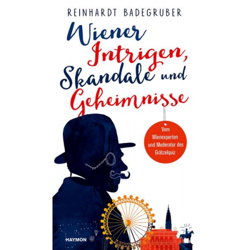 Reinhardt Badegruber - Wiener Intrigen, Skandale und Geheimnisse