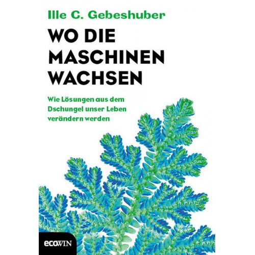 Ille C. Gebeshuber - Wo die Maschinen wachsen