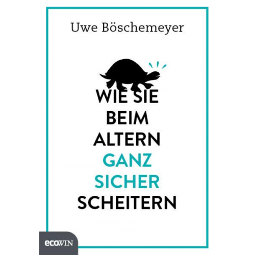 Uwe Böschemeyer - Wie Sie beim Altern ganz sicher scheitern