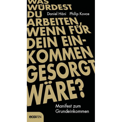 Daniel Häni & Philip Kovce - Was würdest du arbeiten, wenn für dein Einkommen gesorgt wäre?