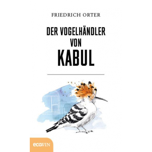 Friedrich Orter - Der Vogelhändler von Kabul