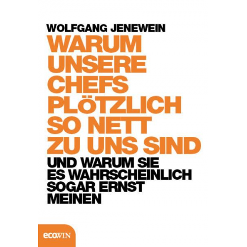 Wolfgang Jenewein - Warum unsere Chefs plötzlich so nett zu uns sind