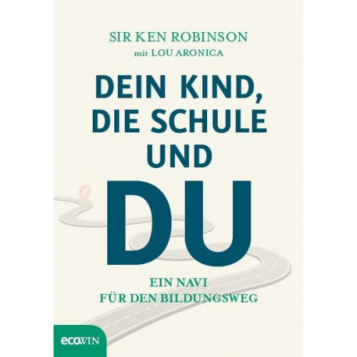 Ken Robinson & Lou Aronica - Dein Kind, die Schule und Du