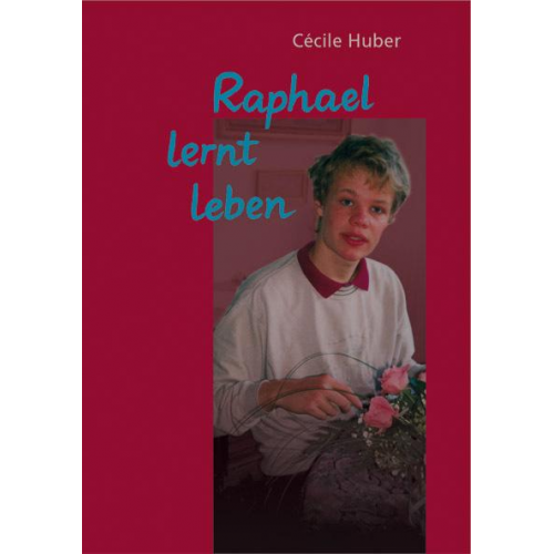 Cecile Huber - Raphael lernt leben