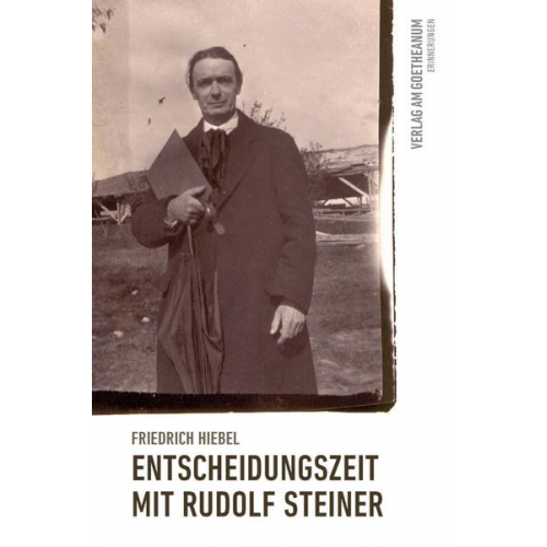 Friedrich Hiebel - Entscheidungszeit mit Rudolf Steiner