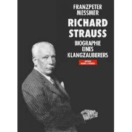 Franzpeter Messmer - Richard Strauss. Biographie eines Klangzauberers