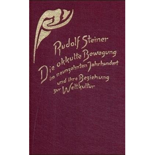 Rudolf Steiner - Die okkulte Bewegung im neunzehnten Jahrhundert und ihre Beziehung zur Weltkultur