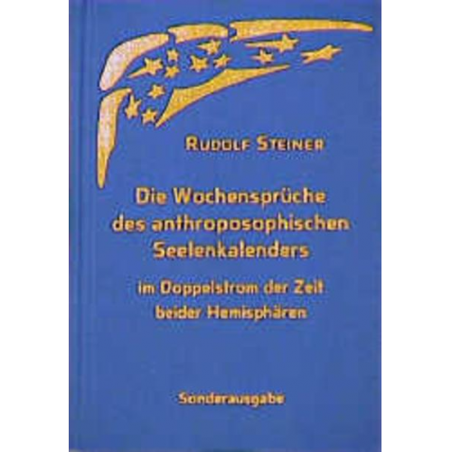 Rudolf Steiner - Die Wochensprüche des anthroposophischen Seelenkalenders im Doppelstrom der Zeit beider Hemisphären