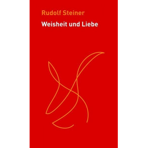 Rudolf Steiner - Weisheit und Liebe