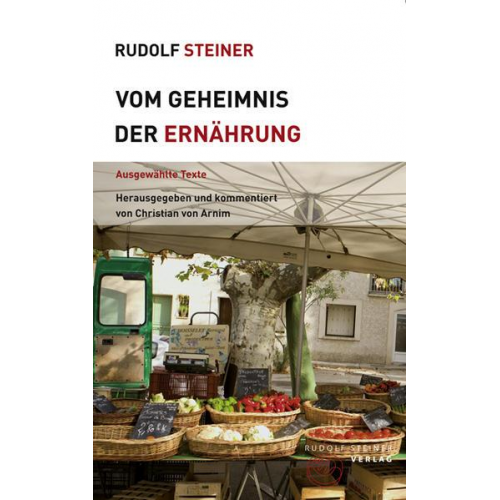 Rudolf Steiner - Vom Geheimnis der Ernährung