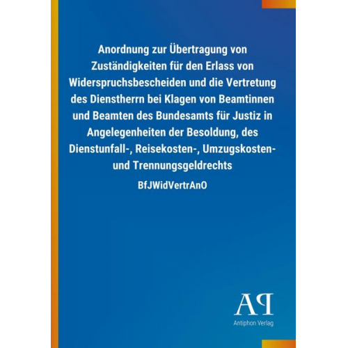 Antiphon Verlag - Anordnung zur Übertragung von Zuständigkeiten für den Erlass von Widerspruchsbescheiden und die Vertretung des Dienstherrn bei Klagen von Beamtinnen u