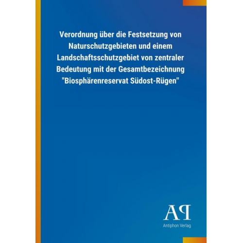 Antiphon Verlag - Verordnung über die Festsetzung von Naturschutzgebieten und einem Landschaftsschutzgebiet von zentraler Bedeutung mit der Gesamtbezeichnung 'Biosphäre