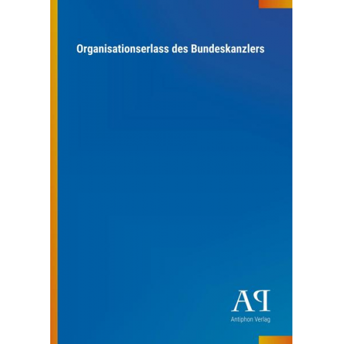 Antiphon Verlag - Organisationserlass des Bundeskanzlers