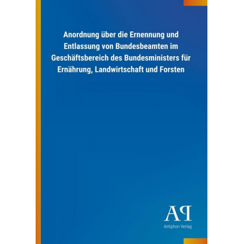 Antiphon Verlag - Anordnung über die Ernennung und Entlassung von Bundesbeamten im Geschäftsbereich des Bundesministers für Ernährung, Landwirtschaft und Forsten