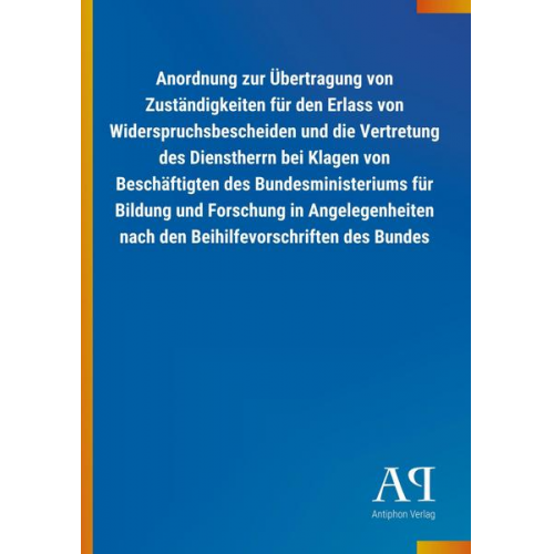 Antiphon Verlag - Anordnung zur Übertragung von Zuständigkeiten für den Erlass von Widerspruchsbescheiden und die Vertretung des Dienstherrn bei Klagen von Beschäftigte