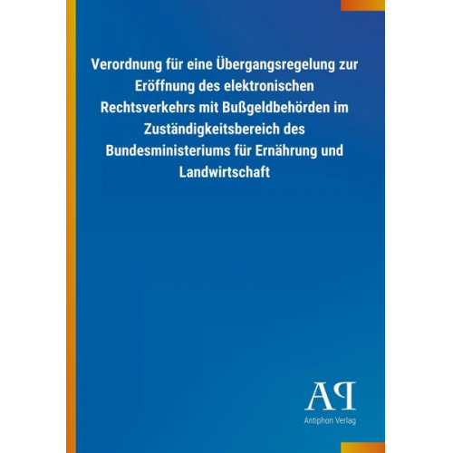 Antiphon Verlag - Verordnung für eine Übergangsregelung zur Eröffnung des elektronischen Rechtsverkehrs mit Bußgeldbehörden im Zuständigkeitsbereich des Bundesministeri