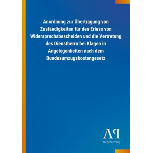 Antiphon Verlag - Anordnung zur Übertragung von Zuständigkeiten für den Erlass von Widerspruchsbescheiden und die Vertretung des Dienstherrn bei Klagen in Angelegenheit