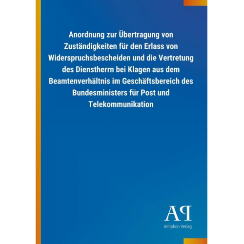 Antiphon Verlag - Anordnung zur Übertragung von Zuständigkeiten für den Erlass von Widerspruchsbescheiden und die Vertretung des Dienstherrn bei Klagen aus dem Beamtenv