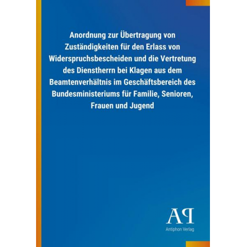 Antiphon Verlag - Anordnung zur Übertragung von Zuständigkeiten für den Erlass von Widerspruchsbescheiden und die Vertretung des Dienstherrn bei Klagen aus dem Beamtenv