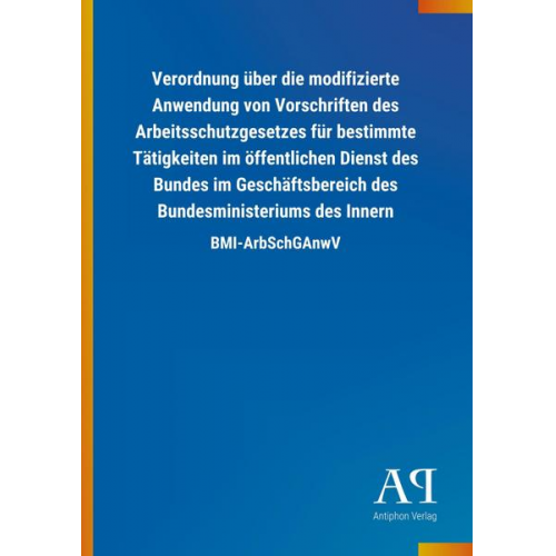 Antiphon Verlag - Verordnung über die modifizierte Anwendung von Vorschriften des Arbeitsschutzgesetzes für bestimmte Tätigkeiten im öffentlichen Dienst des Bundes im G