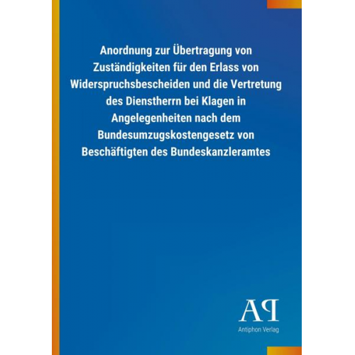 Antiphon Verlag - Anordnung zur Übertragung von Zuständigkeiten für den Erlass von Widerspruchsbescheiden und die Vertretung des Dienstherrn bei Klagen in Angelegenheit