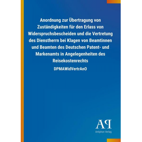 Antiphon Verlag - Anordnung zur Übertragung von Zuständigkeiten für den Erlass von Widerspruchsbescheiden und die Vertretung des Dienstherrn bei Klagen von Beamtinnen u