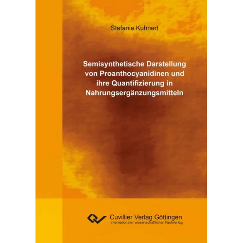 Stefanie Kuhnert - Semisynthetische Darstellung von Proanthocyanidinen und ihre Quantifizierung in Nahrungsergänzungsmitteln