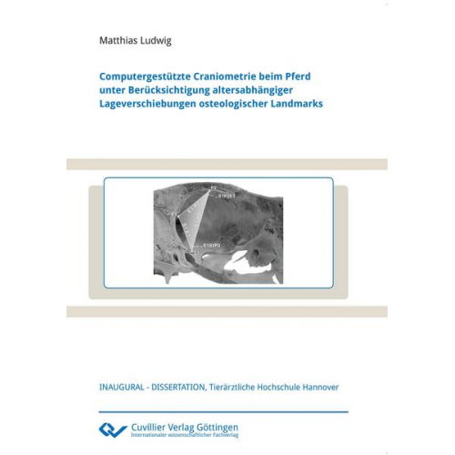 Matthias Ludwig - Computergestützte Craniometrie beim Pferd unter Berücksichtigung altersabhängiger Lageverschiebungen osteologischer Landmarks