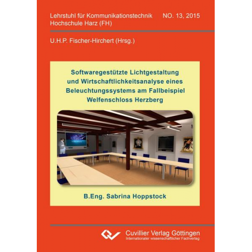 Sabrina Hoppstock - Softwaregestützte Lichtgestaltung und Wirtschaftlichkeitsanalyse eines Beleuchtungssystems am Fallbeispiel Welfenschloss Herzberg