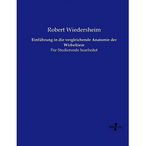 Robert Wiedersheim - Einführung in die vergleichende Anatomie der Wirbeltiere