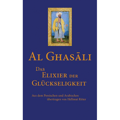 Al-Ghasâli - Das Elixier der Glückseligkeit