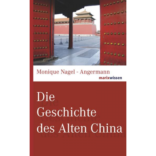 Monique Nagel-Angermann - Die Geschichte des Alten China