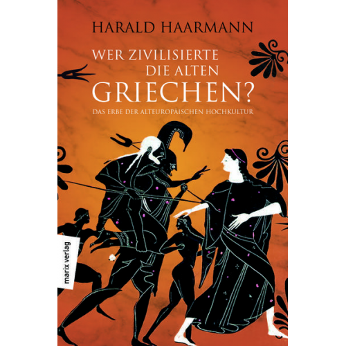 Harald Haarmann - Wer zivilisierte die Alten Griechen?