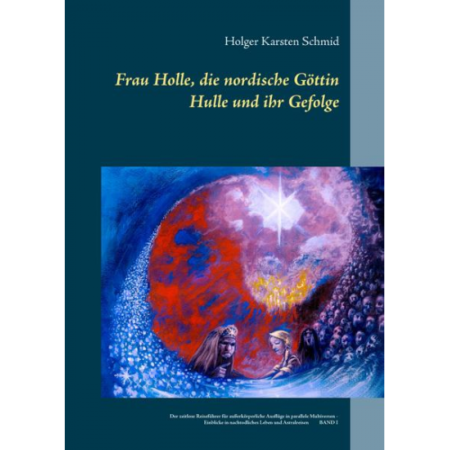 Holger Karsten Schmid - Frau Holle, die nordische Göttin Hulle und ihr Gefolge