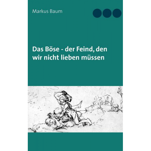 Markus Baum - Das Böse - der Feind, den wir nicht lieben müssen