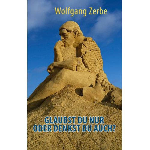 Wolfgang Zerbe - Glaubst du nur oder denkst du auch?