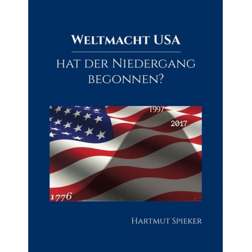 Hartmut Spieker - Weltmacht USA - hat der Niedergang begonnen?