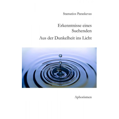 Stamatios Paraskevas - Erkenntnisse eines Suchenden. Aus der Dunkelheit ins Licht.