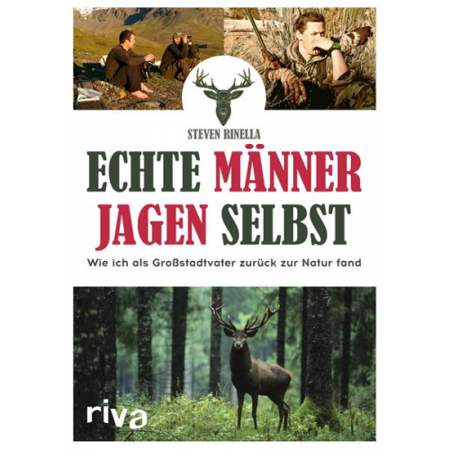 Steven Rinella - Echte Männer jagen selbst