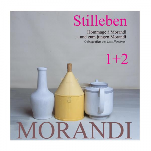 Lars Hennings - Hommage à Morandi und zum jungen Morandi