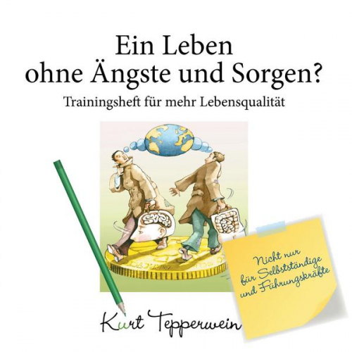 Kurt Tepperwein - Ein Leben ohne Ängste und Sorgen? - Trainingsheft für mehr Lebensqualität